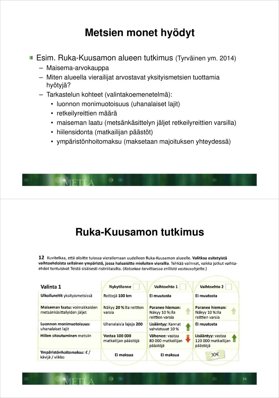 Tarkastelun kohteet (valintakoemenetelmä): luonnon monimuotoisuus (uhanalaiset lajit) retkeilyreittien määrä