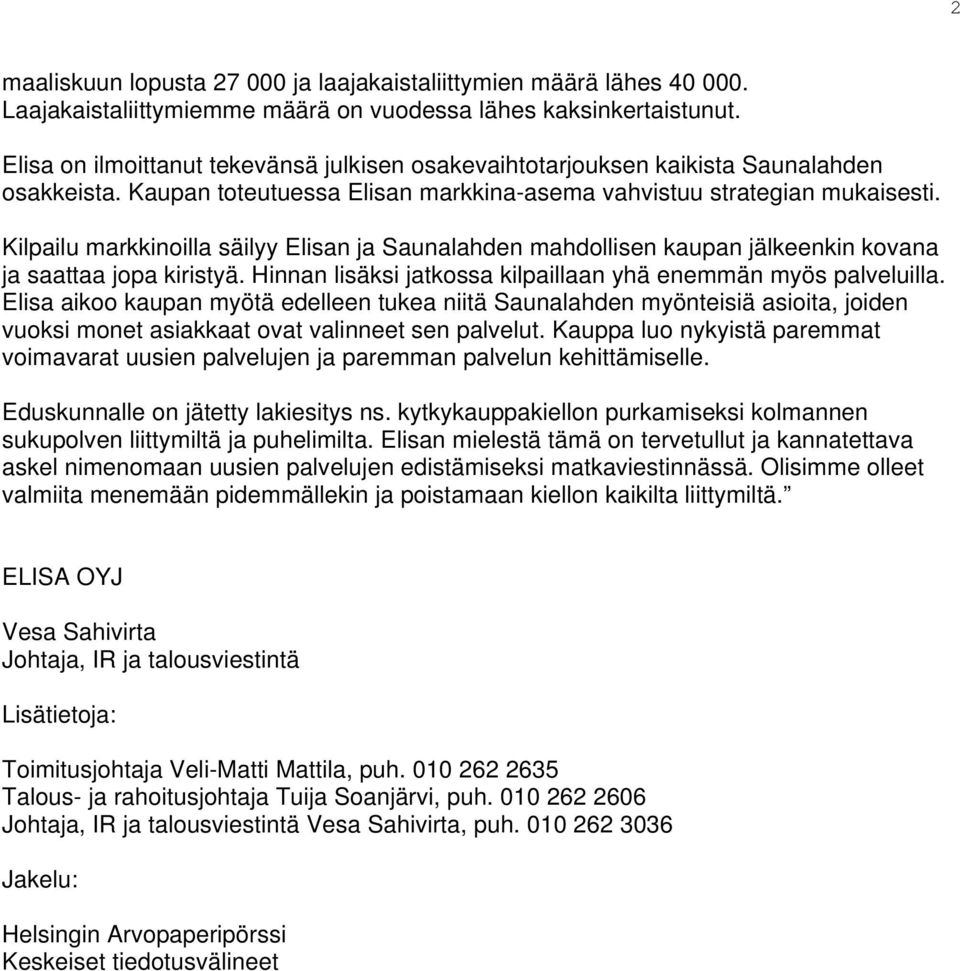Kilpailu markkinoilla säilyy Elisan ja Saunalahden mahdollisen kaupan jälkeenkin kovana ja saattaa jopa kiristyä. Hinnan lisäksi jatkossa kilpaillaan yhä enemmän myös palveluilla.