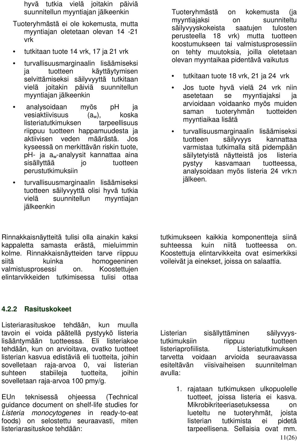 (a w ), koska listeriatutkimuksen tarpeellisuus riippuu tuotteen happamuudesta ja aktiivisen veden määrästä.