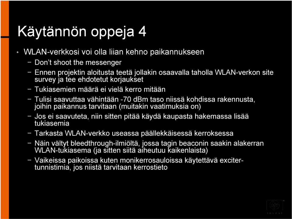 Jos ei saavuteta, niin sitten pitää käydä kaupasta hakemassa lisää tukiasemia Tarkasta WLAN-verkko useassa päällekkäisessä kerroksessa Näin vältyt bleedthrough-ilmiöltä, jossa tagin