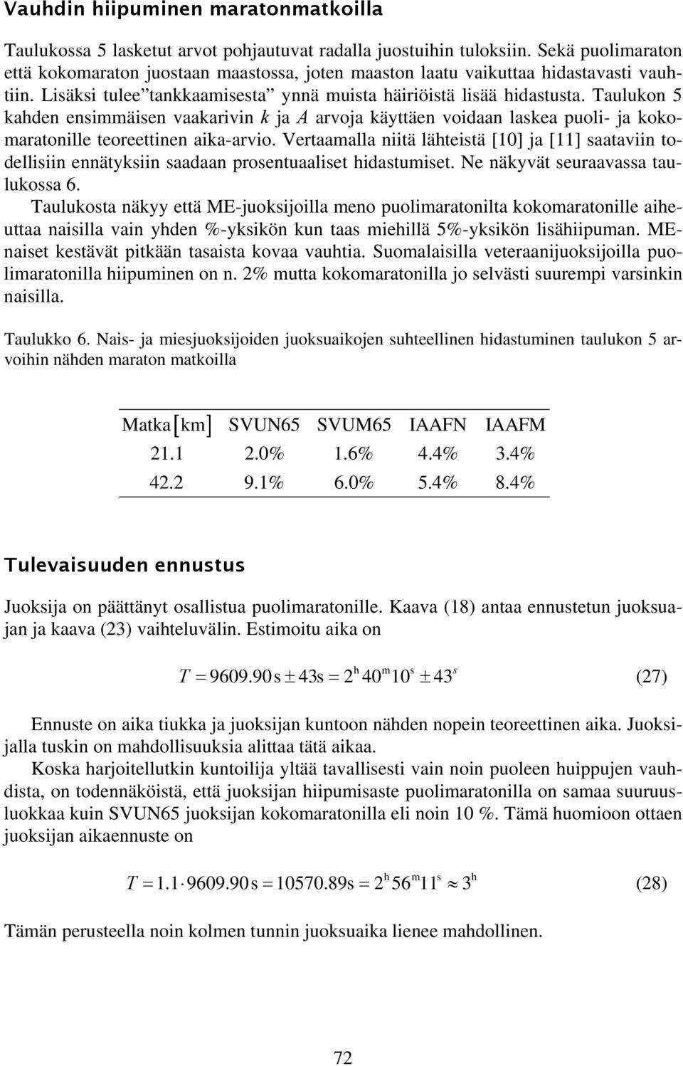 Vertaamalla ntä lähtestä [10] ja [11] saatavn todellsn ennätyksn saadaan prosentuaalset hdastumset. Ne näkyvät seuraavassa taulukossa 6.