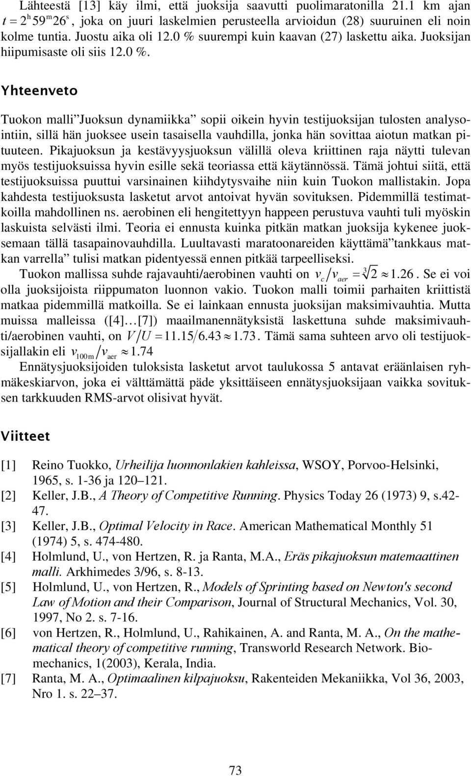 Pkajuoksun ja kestävyysjuoksun välllä oleva krttnen raja näytt tulevan myös testjuoksussa hyvn eslle sekä teorassa että käytännössä.