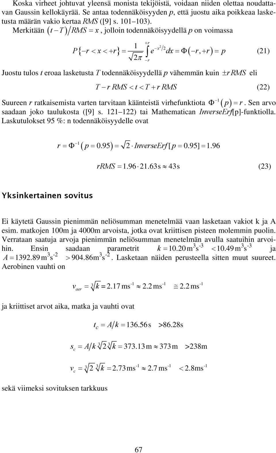 t T RMS = x, jollon todennäkösyydellä p on vomassa Merktään ( ) + r 1 x { } 2 2 P r < x<+ r = e dx=φ( r, + r) = p 2π (21) Juostu tulos t eroaa lasketusta T todennäkösyydellä p vähemmän kun ± rrms el