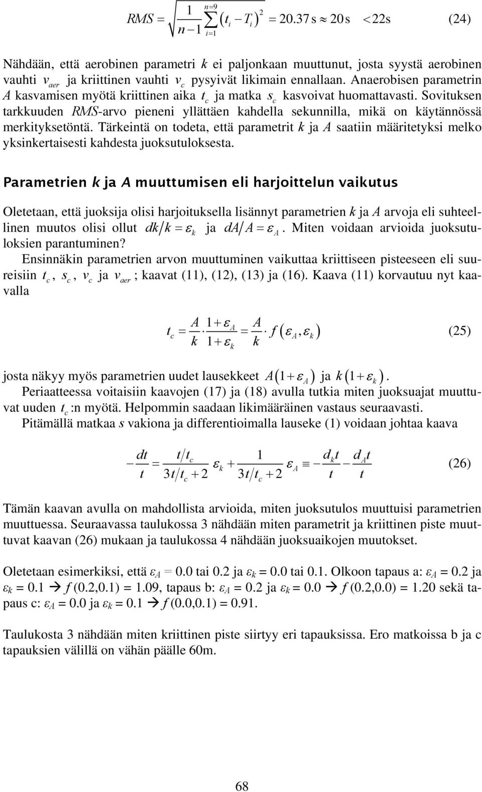 Tärkentä on todeta, että parametrt k ja A saatn määrtetyks melko yksnkertasest kahdesta juoksutuloksesta.