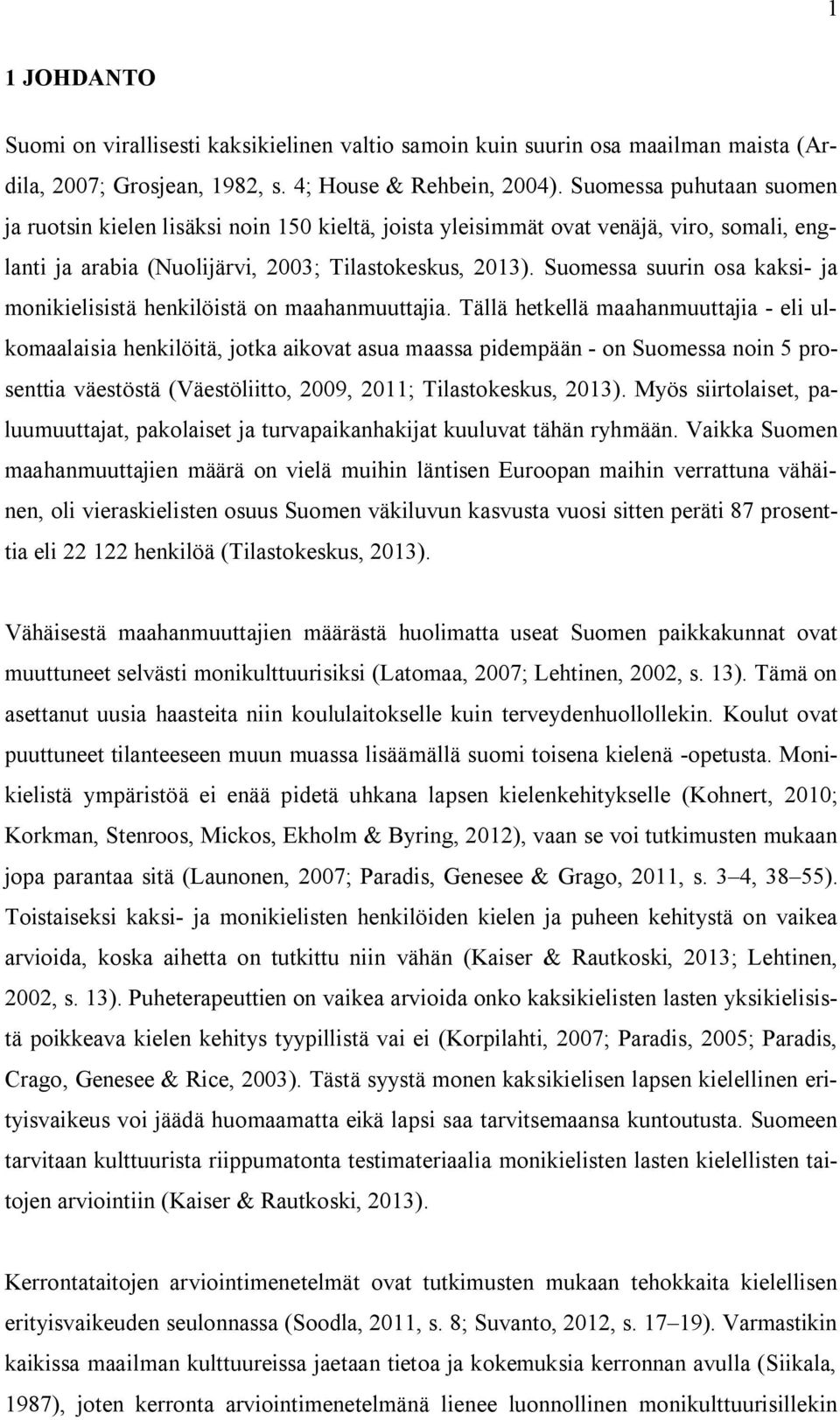 Suomessa suurin osa kaksi- ja monikielisistä henkilöistä on maahanmuuttajia.