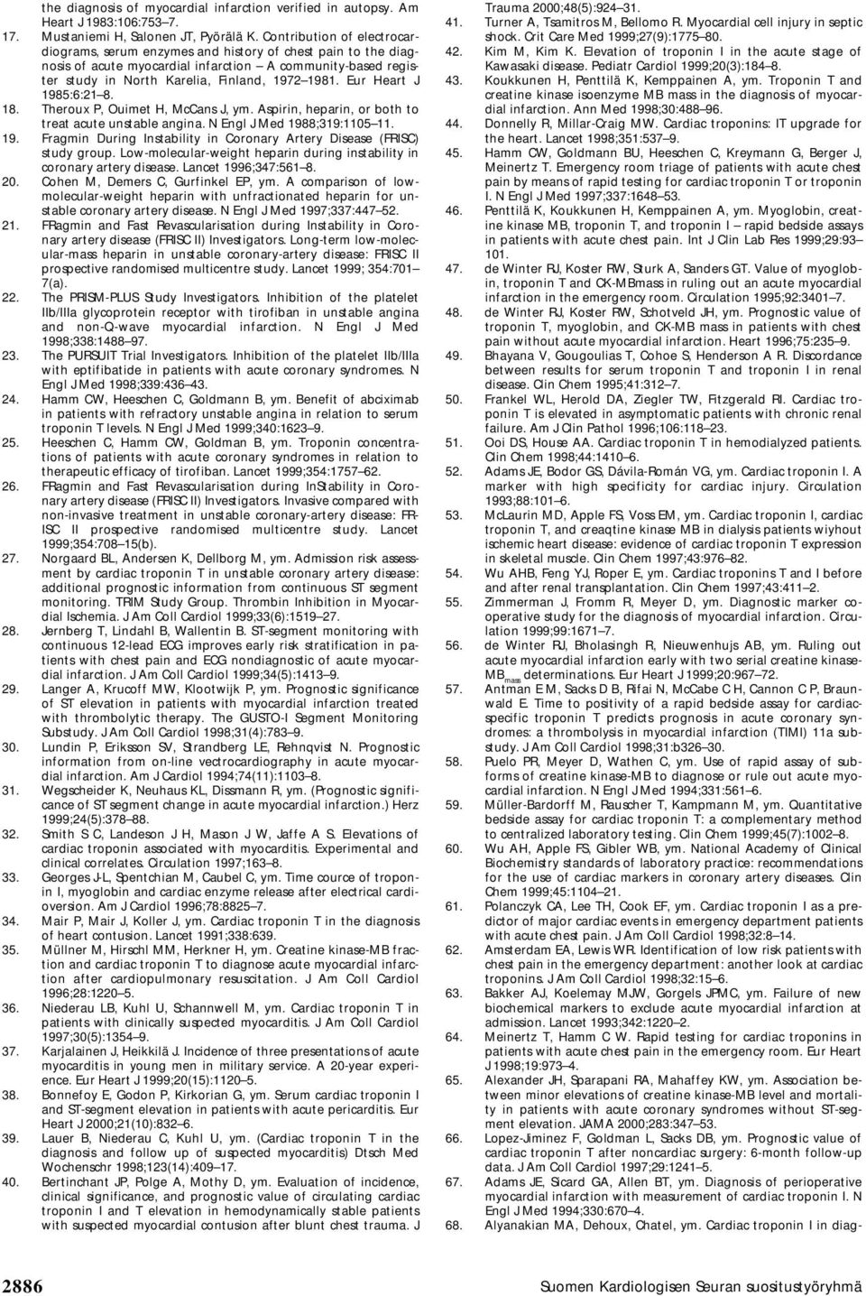 Eur Heart J 1985:6:21 8. 18. Theroux P, Ouimet H, McCans J, ym. Aspirin, heparin, or both to treat acute unstable angina. N Engl J Med 1988;319:1105 11. 19. Fragmin During Instability in Coronary Artery Disease (FRISC) study group.