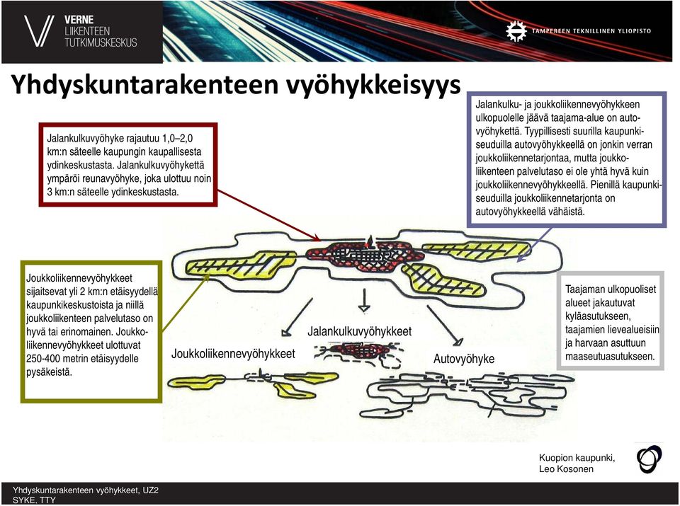 Tyypillisesti suurilla kaupunkiseuduilla autovyöhykkeellä on jonkin verran joukkoliikennetarjontaa, mutta joukkoliikenteen palvelutaso ei ole yhtä hyvä kuin joukkoliikennevyöhykkeellä.