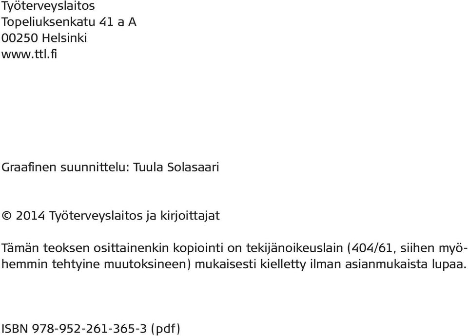 Tämän teoksen osittainenkin kopiointi on tekijänoikeuslain (404/61, siihen