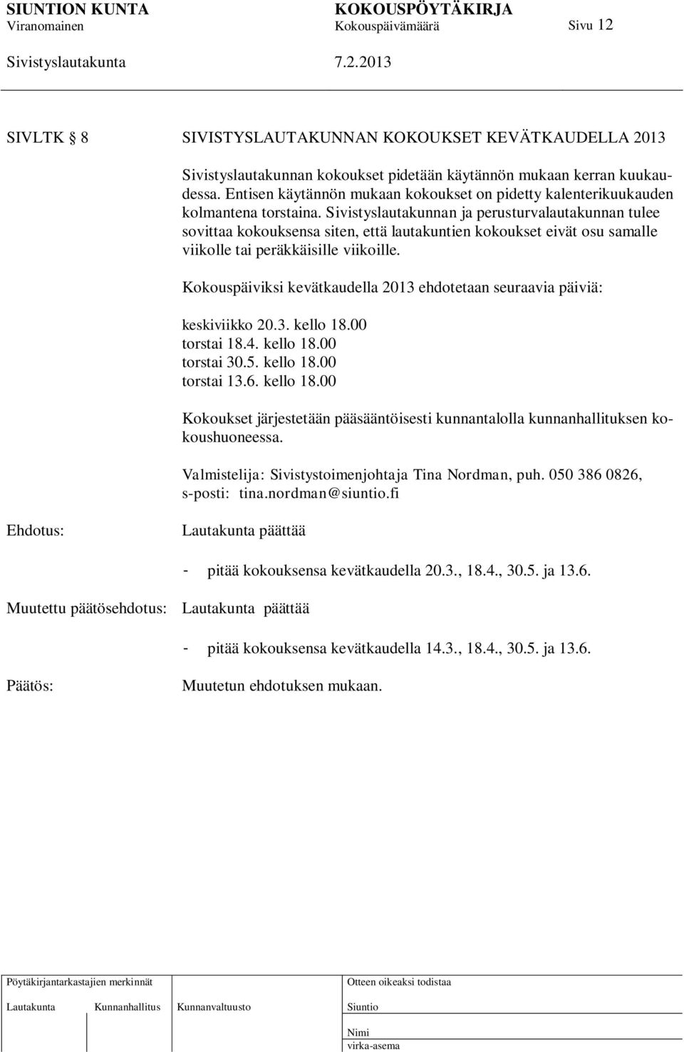 Sivistyslautakunnan ja perusturvalautakunnan tulee sovittaa kokouksensa siten, että lautakuntien kokoukset eivät osu samalle viikolle tai peräkkäisille viikoille.