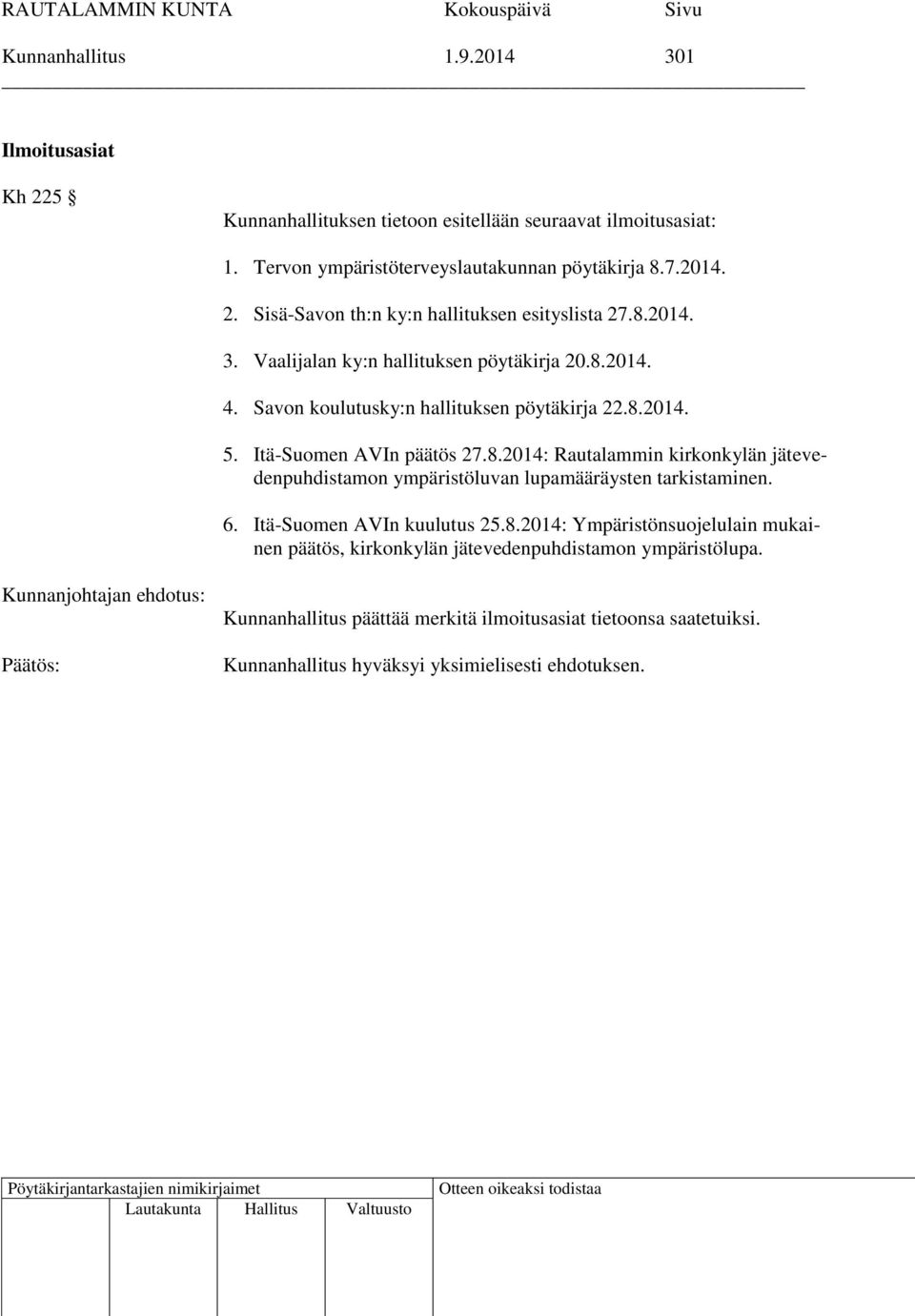 Savon koulutusky:n hallituksen pöytäkirja 22.8.2014. 5. Itä-Suomen AVIn päätös 27.8.2014: Rautalammin kirkonkylän jätevedenpuhdistamon ympäristöluvan lupamääräysten tarkistaminen.