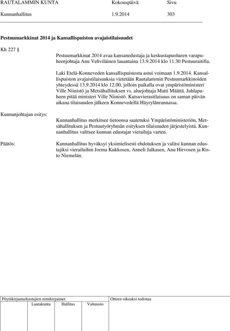 30 Pestuuraitilla. Laki Etelä-Konneveden kansallispuistosta astui voimaan 1.9.2014. Kansallispuiston avajaistilaisuuksia vietetään Rautalammin Pestuumarkkinoiden yhteydessä 13.9.2014 klo 12.
