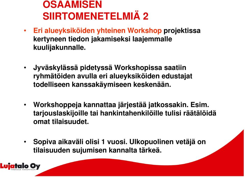 Jyväskylässä pidetyssä Workshopissa saatiin ryhmätöiden avulla eri alueyksiköiden edustajat todelliseen kanssakäymiseen