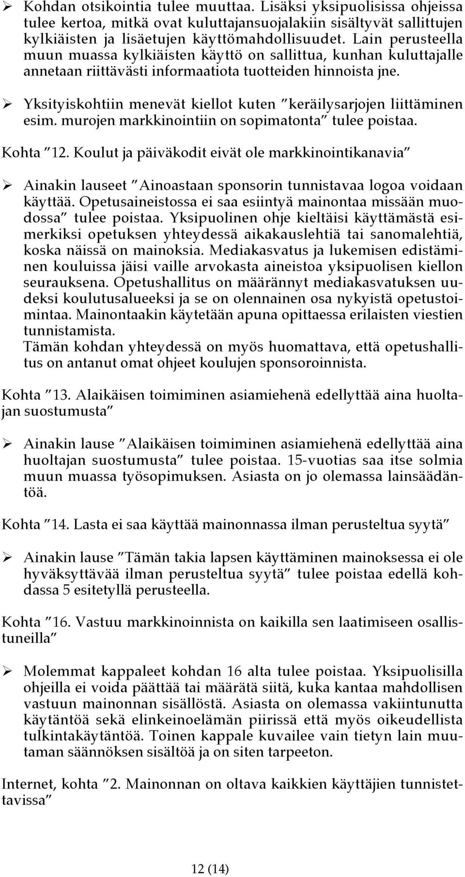 ! Yksityiskohtiin menevät kiellot kuten keräilysarjojen liittäminen esim. murojen markkinointiin on sopimatonta tulee poistaa. Kohta 12. Koulut ja päiväkodit eivät ole markkinointikanavia!