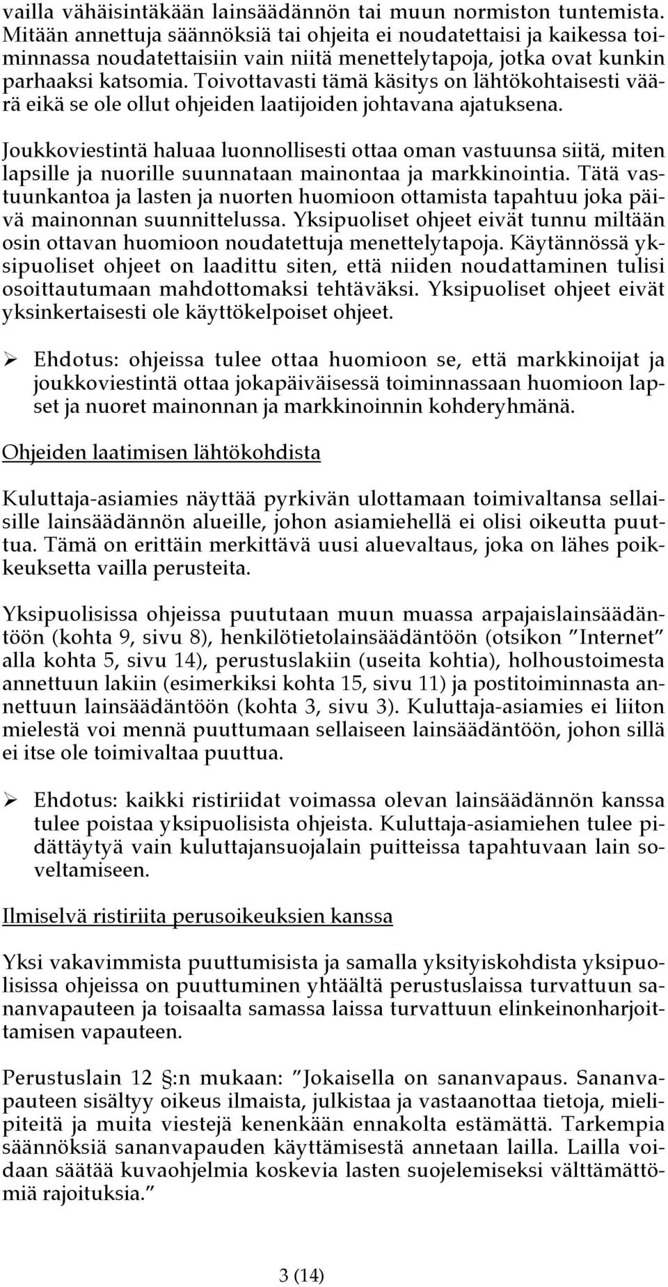 Toivottavasti tämä käsitys on lähtökohtaisesti väärä eikä se ole ollut ohjeiden laatijoiden johtavana ajatuksena.