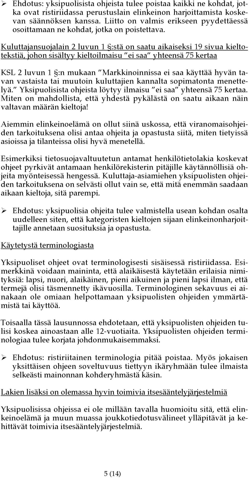 Kuluttajansuojalain 2 luvun 1 :stä on saatu aikaiseksi 19 sivua kieltotekstiä, johon sisältyy kieltoilmaisu ei saa yhteensä 75 kertaa KSL 2 luvun 1 :n mukaan Markkinoinnissa ei saa käyttää hyvän