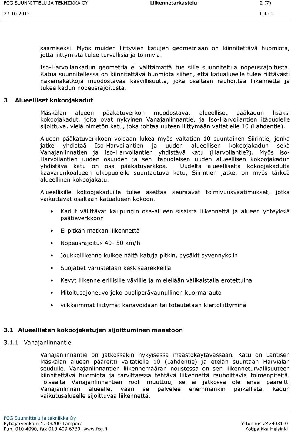 Katua suunnitellessa on kiinnitettävä huomiota siihen, että katualueelle tulee riittävästi näkemäkatkoja muodostavaa kasvillisuutta, joka osaltaan rauhoittaa liikennettä ja tukee kadun