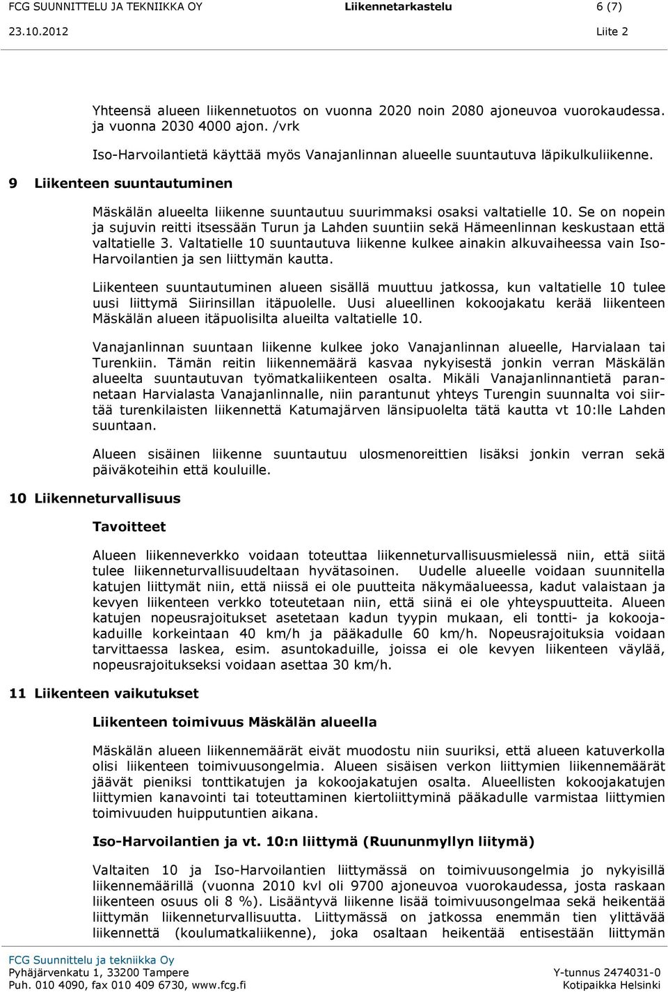 Se on nopein ja sujuvin reitti itsessään Turun ja Lahden suuntiin sekä Hämeenlinnan keskustaan että valtatielle 3.