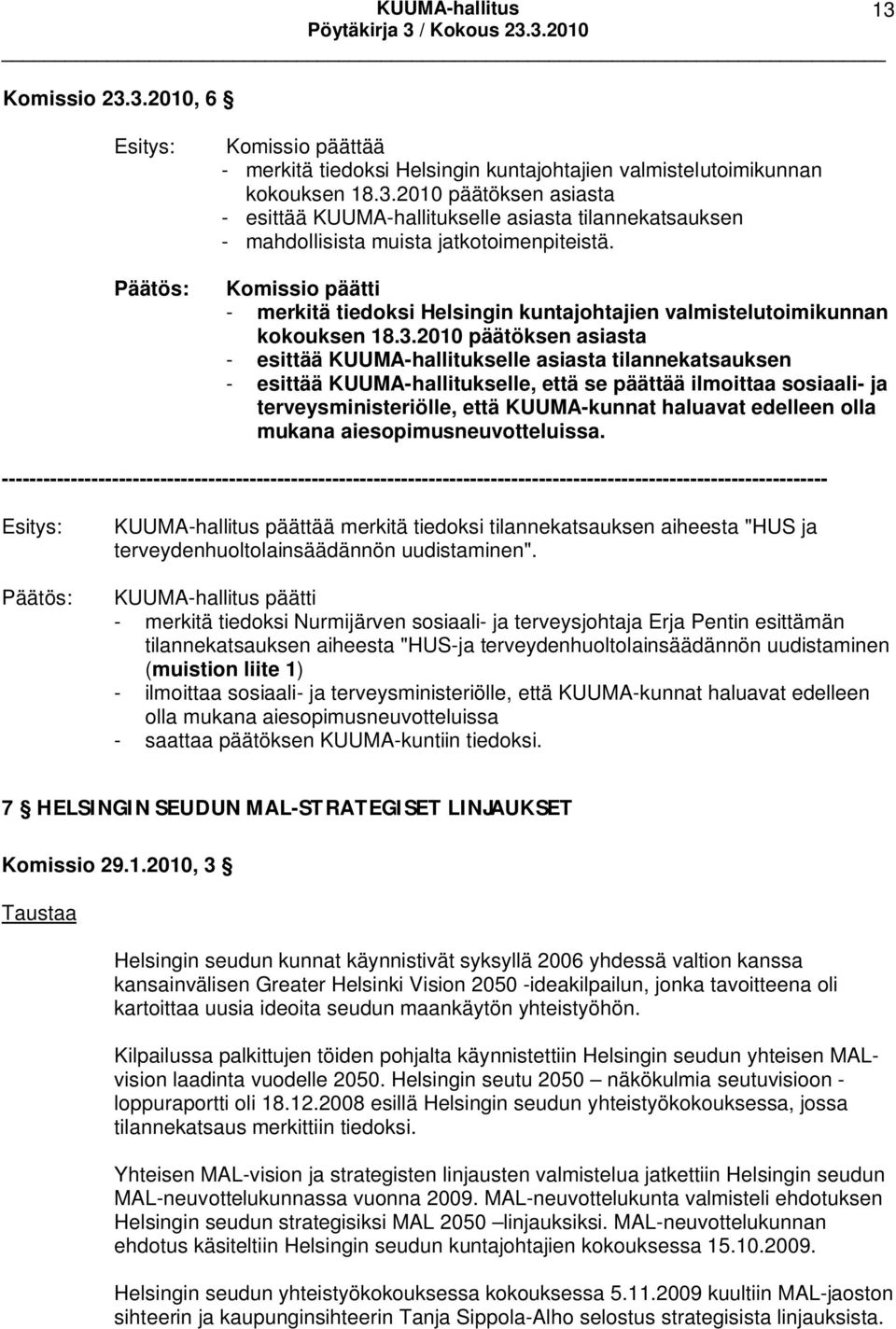 2010 päätöksen asiasta - esittää KUUMA-hallitukselle asiasta tilannekatsauksen - esittää KUUMA-hallitukselle, että se päättää ilmoittaa sosiaali- ja terveysministeriölle, että KUUMA-kunnat haluavat