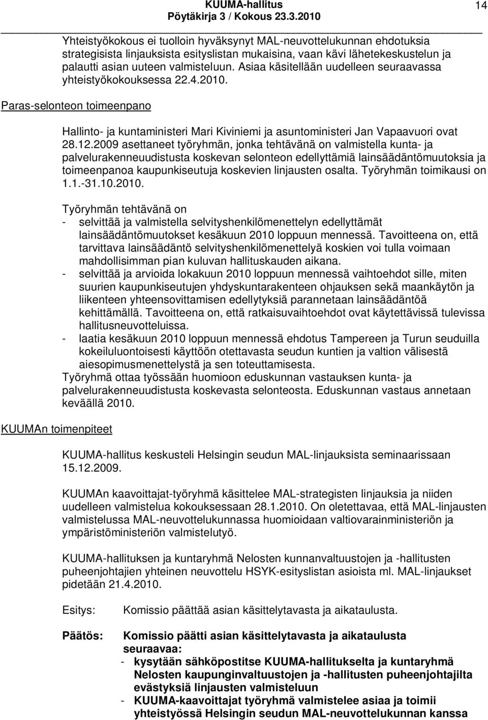 Paras-selonteon toimeenpano KUUMAn toimenpiteet Hallinto- ja kuntaministeri Mari Kiviniemi ja asuntoministeri Jan Vapaavuori ovat 28.12.