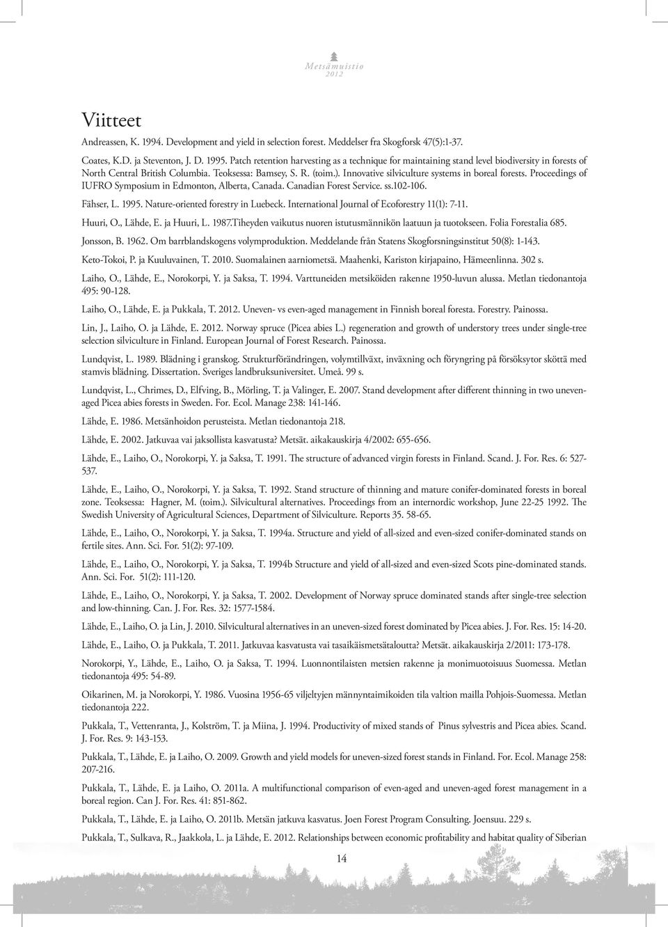 Innovative silviculture systems in boreal forests. Proceedings of IUFRO Symposium in Edmonton, Alberta, Canada. Canadian Forest Service. ss.102-106. Fähser, L. 1995.