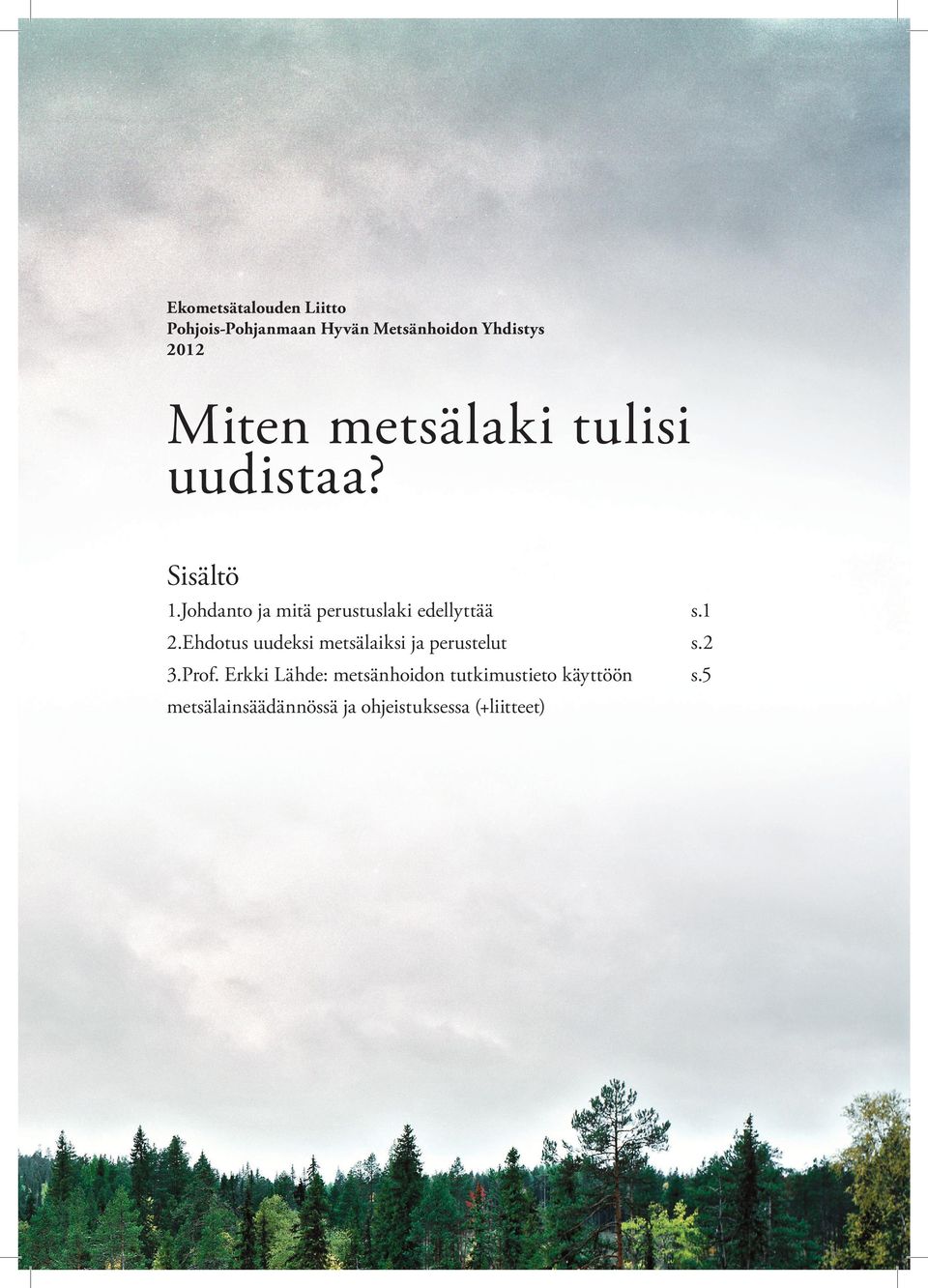 1 2.Ehdotus uudeksi metsälaiksi ja perustelut s.2 3.Prof.