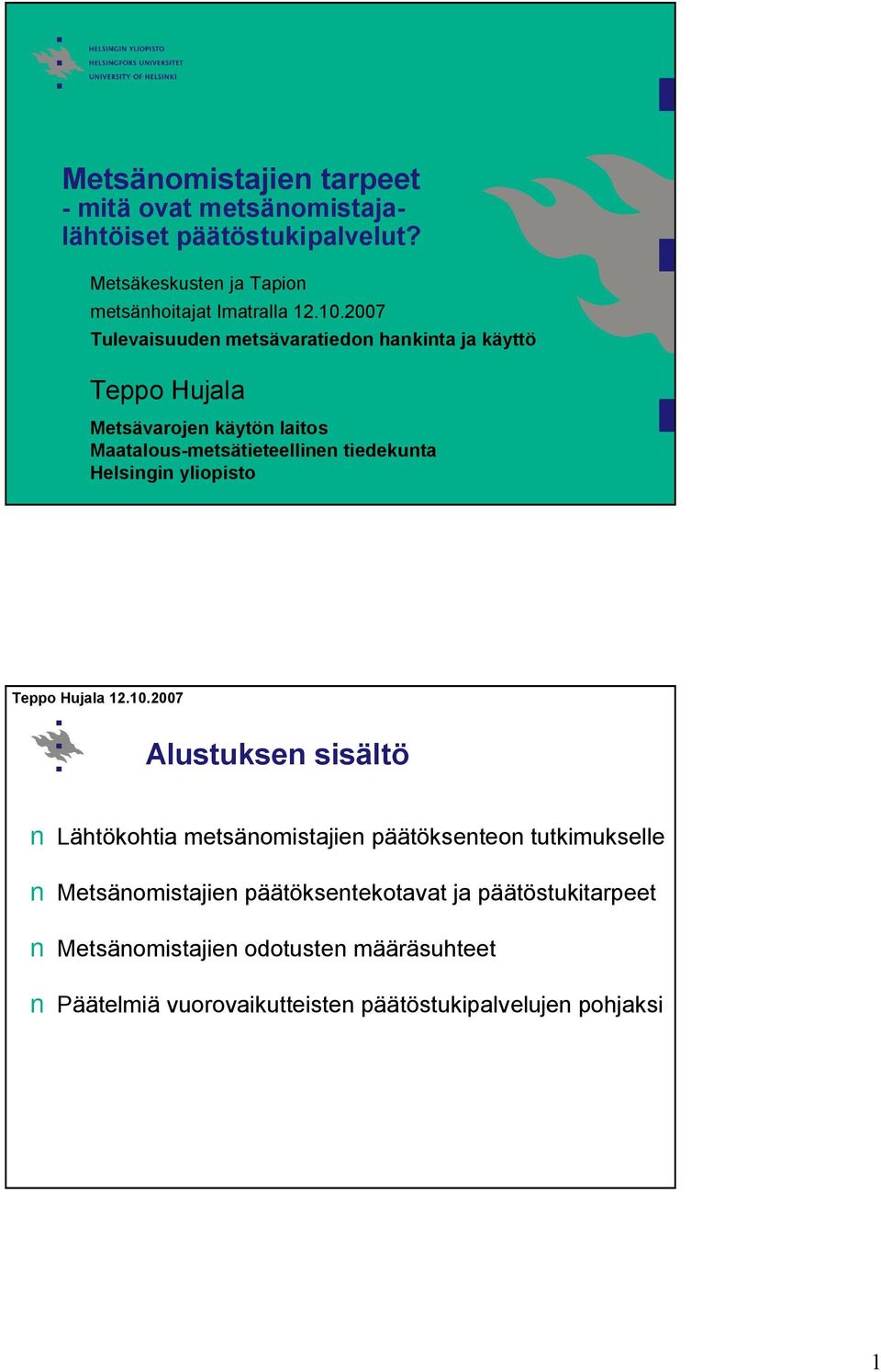 2007 Tulevaisuuden metsävaratiedon hankinta ja käyttö Teppo Hujala Metsävarojen käytön laitos Maatalousmetsätieteellinen