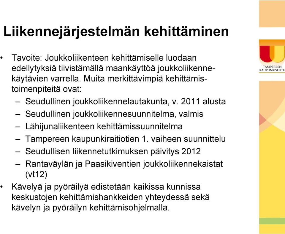 2011 alusta Seudullinen joukkoliikennesuunnitelma, valmis Lähijunaliikenteen kehittämissuunnitelma Tampereen kaupunkiraitiotien 1.