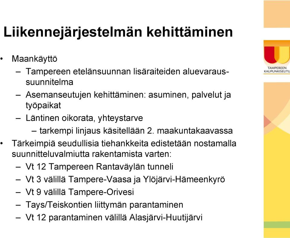 maakuntakaavassa Tärkeimpiä seudullisia tiehankkeita edistetään nostamalla suunnitteluvalmiutta rakentamista varten: Vt 12 Tampereen