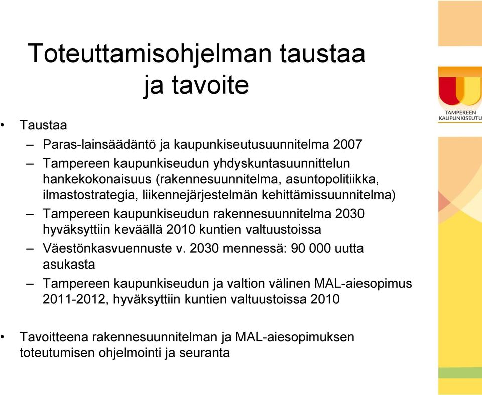 rakennesuunnitelma 2030 hyväksyttiin keväällä 2010 kuntien valtuustoissa Väestönkasvuennuste v.