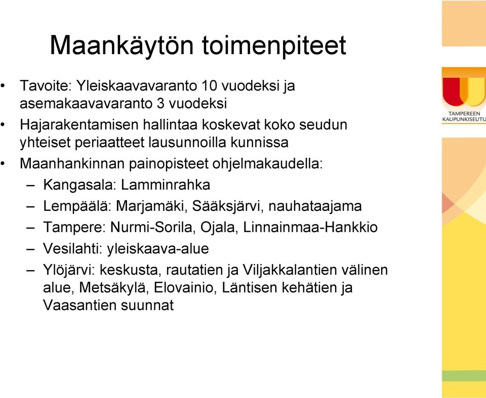 Lamminrahka Lempäälä: Marjamäki, Sääksjärvi, nauhataajama Tampere: Nurmi-Sorila, Ojala, Linnainmaa-Hankkio Vesilahti: