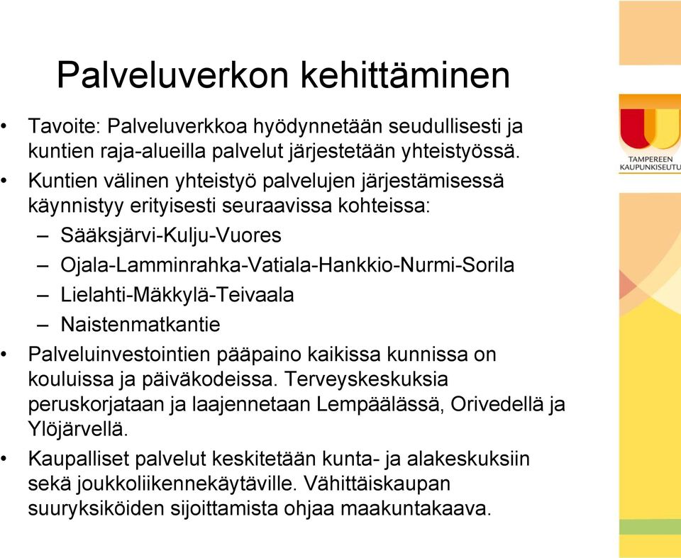 Ojala-Lamminrahka-Vatiala-Hankkio-Nurmi-Sorila Lielahti-Mäkkylä-Teivaala Naistenmatkantie Palveluinvestointien pääpaino kaikissa kunnissa on kouluissa ja päiväkodeissa.