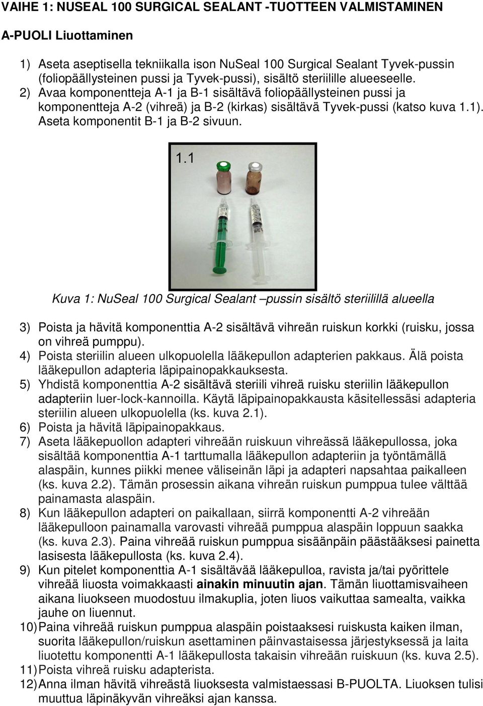 Aseta komponentit B-1 ja B-2 sivuun.