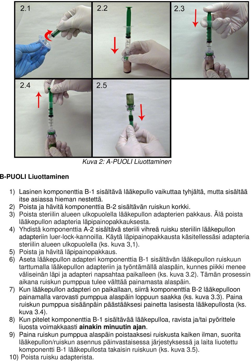 4) Yhdistä komponenttia A-2 sisältävä steriili vihreä ruisku steriilin lääkepullon adapteriin luer-lock-kannoilla. Käytä läpipainopakkausta käsitellessäsi adapteria steriilin alueen ulkopuolella (ks.