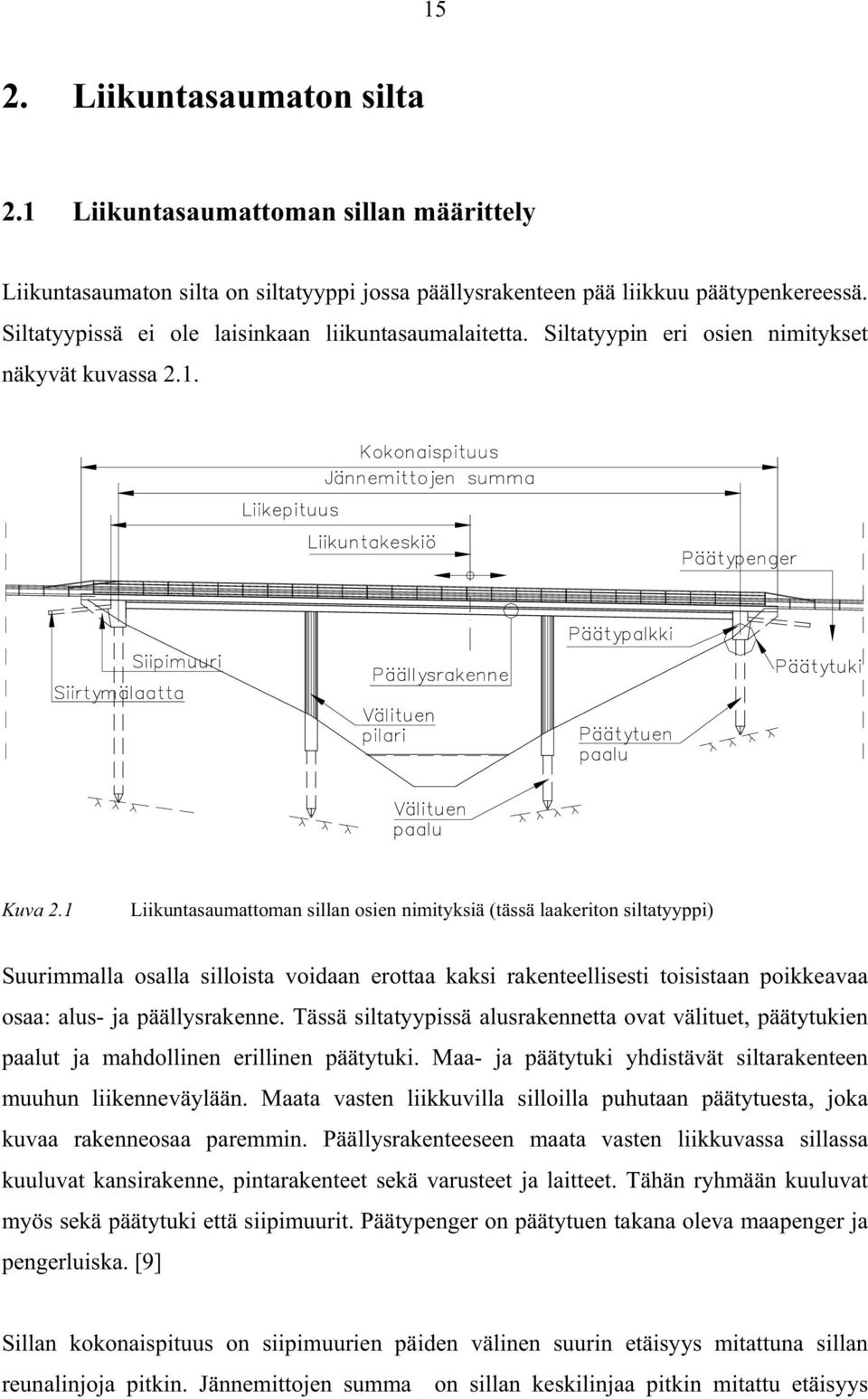 1 Liikuntasaumattoman sillan osien nimityksiä (tässä laakeriton siltatyyppi) Suurimmalla osalla silloista voidaan erottaa kaksi rakenteellisesti toisistaan poikkeavaa osaa: alus- ja päällysrakenne.