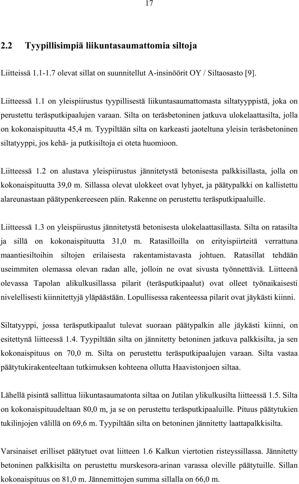 Silta on teräsbetoninen jatkuva ulokelaattasilta, jolla on kokonaispituutta 45,4 m.