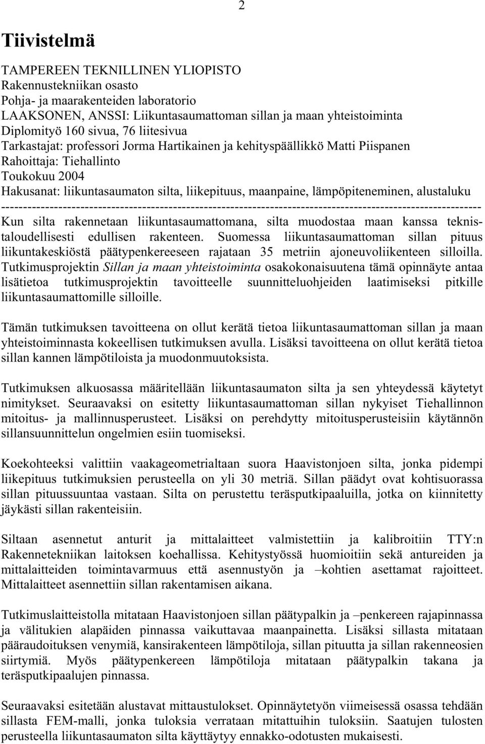 lämpöpiteneminen, alustaluku ------------------------------------------------------------------------------------------------------------- Kun silta rakennetaan liikuntasaumattomana, silta muodostaa