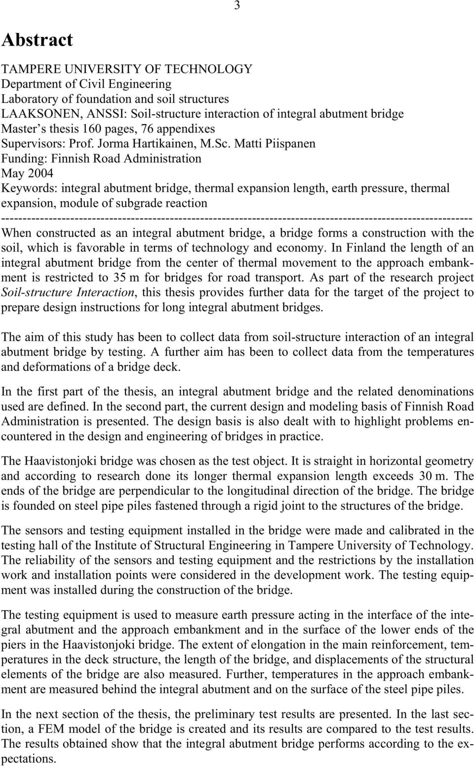 Matti Piispanen Funding: Finnish Road Administration May 2004 Keywords: integral abutment bridge, thermal expansion length, earth pressure, thermal expansion, module of subgrade reaction