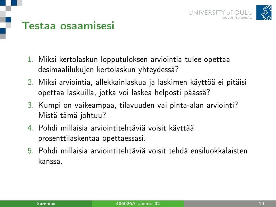 Kumpi on vaikeampaa, tilavuuden vai pinta-alan arviointi? Mistä tämä johtuu? 4.