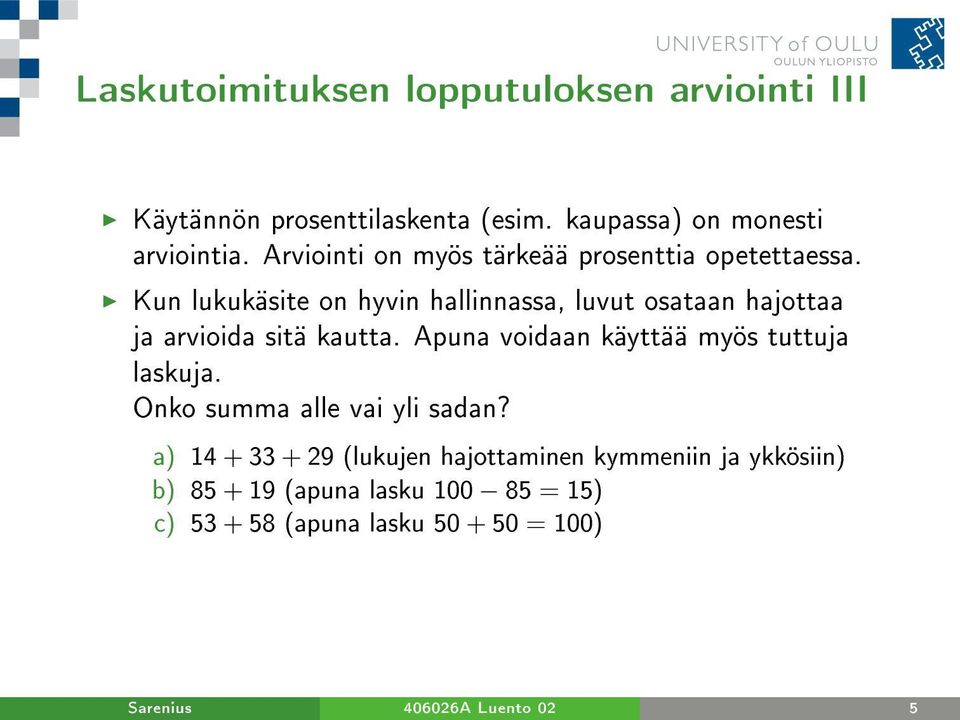 Kun lukukäsite on hyvin hallinnassa, luvut osataan hajottaa ja arvioida sitä kautta.