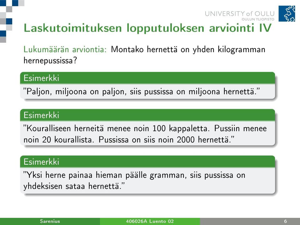 Kouralliseen herneitä menee noin 100 kappaletta. Pussiin menee noin 20 kourallista.