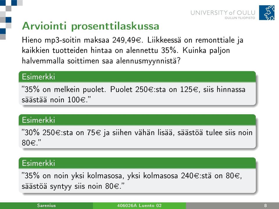 Kuinka paljon halvemmalla soittimen saa alennusmyynnistä? 35% on melkein puolet.