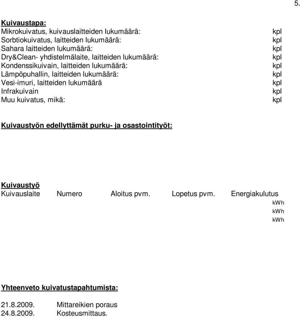 Vesi-imuri, laitteiden lukumäärä Infrakuivain Muu kuivatus, mikä: Kuivaustyön edellyttämät purku- ja osastointityöt: Kuivaustyö