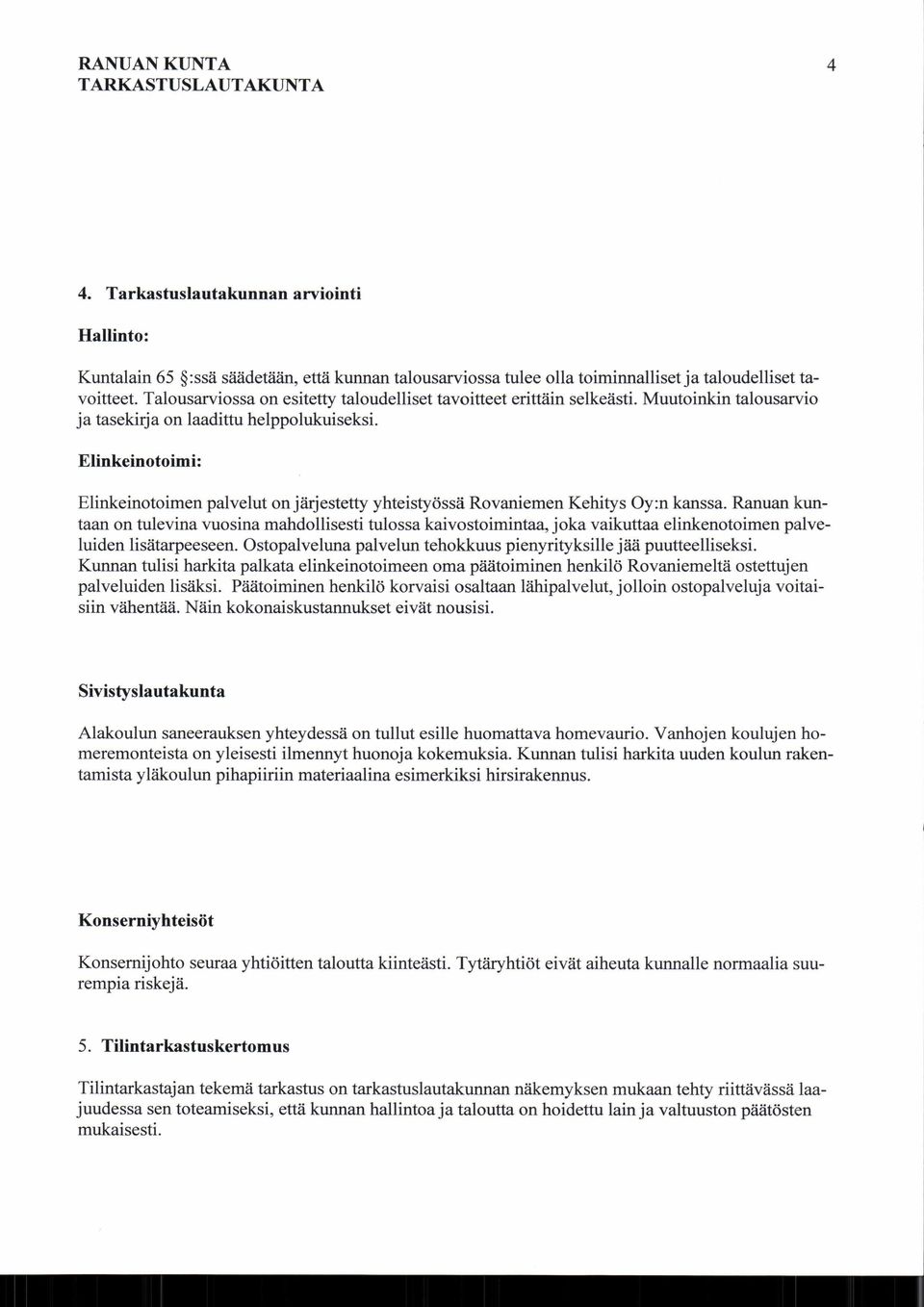 Elinkeinotoimi: Elinkeinotoimen palvelut on järjestetty yhteistyössä Rovaniemen Kehitys Oy:n kanssa.