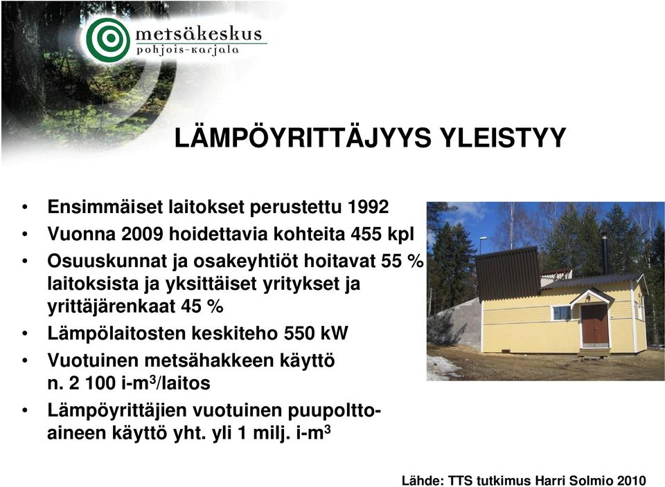 yrittäjärenkaat 45 % Lämpölaitosten keskiteho 550 kw Vuotuinen metsähakkeen käyttö n.