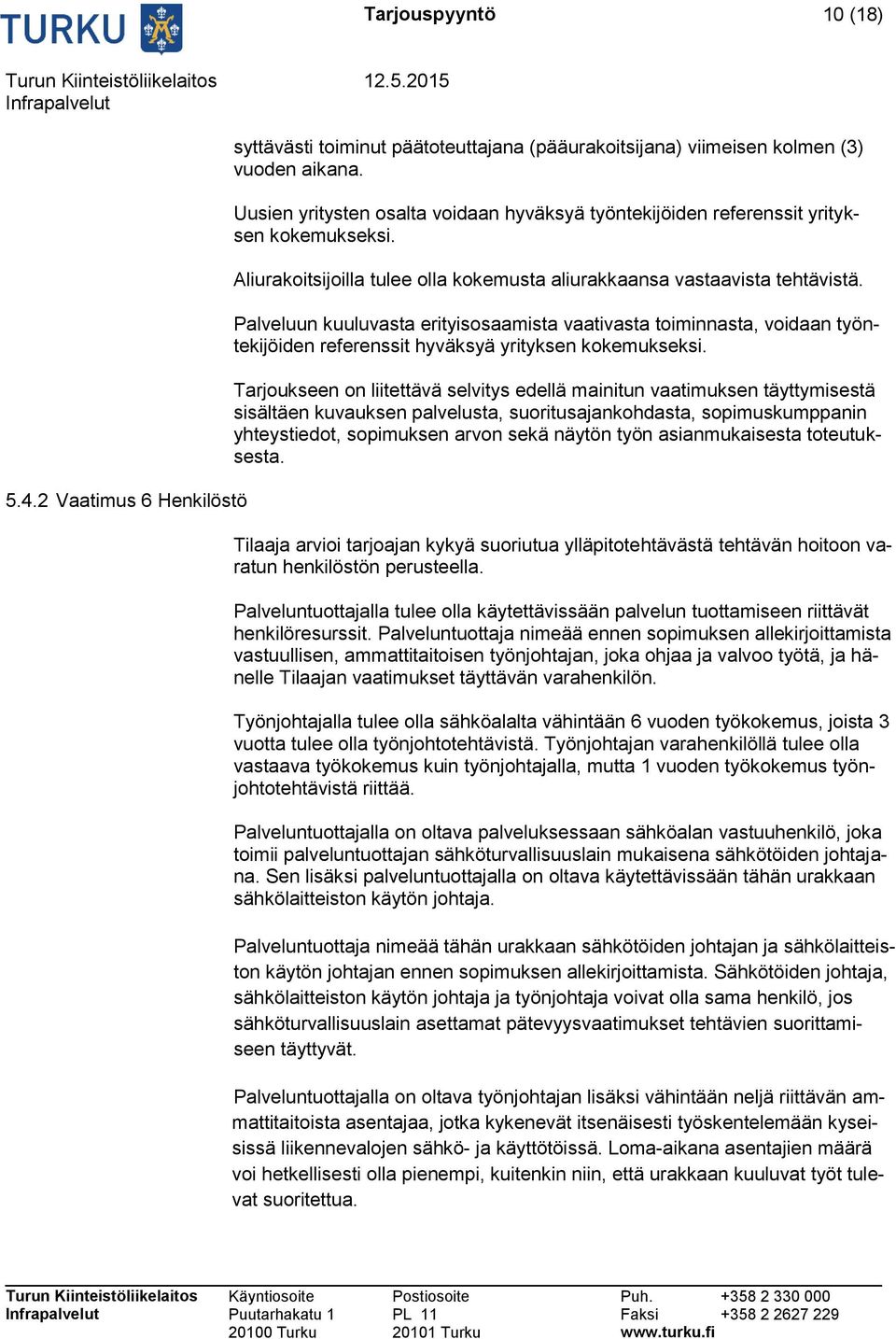 Palveluun kuuluvasta erityisosaamista vaativasta toiminnasta, voidaan työntekijöiden referenssit hyväksyä yrityksen kokemukseksi.