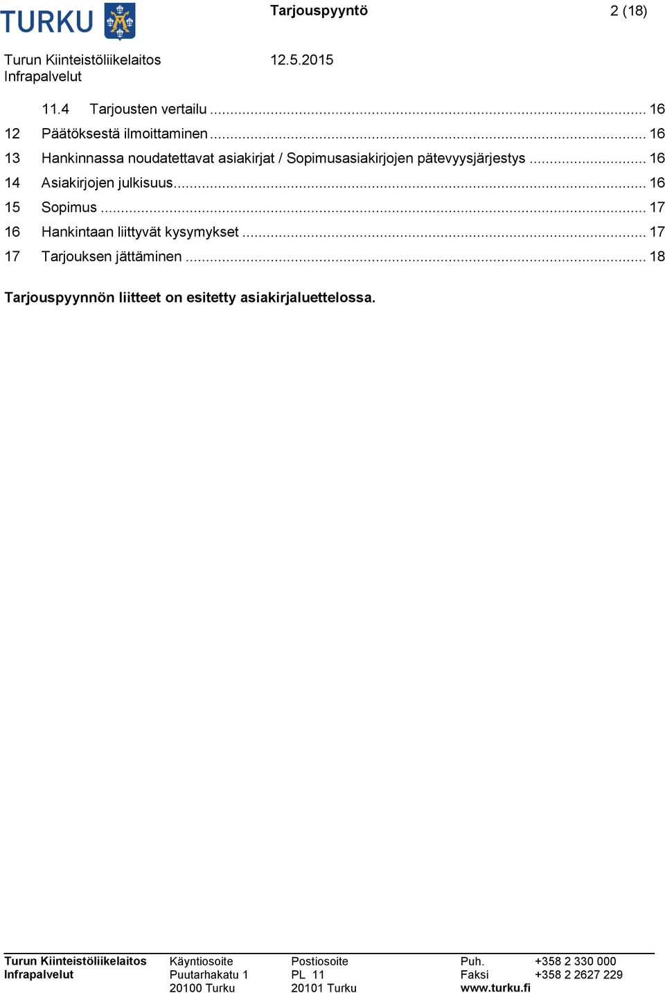 .. 16 14 Asiakirjojen julkisuus... 16 15 Sopimus... 17 16 Hankintaan liittyvät kysymykset.
