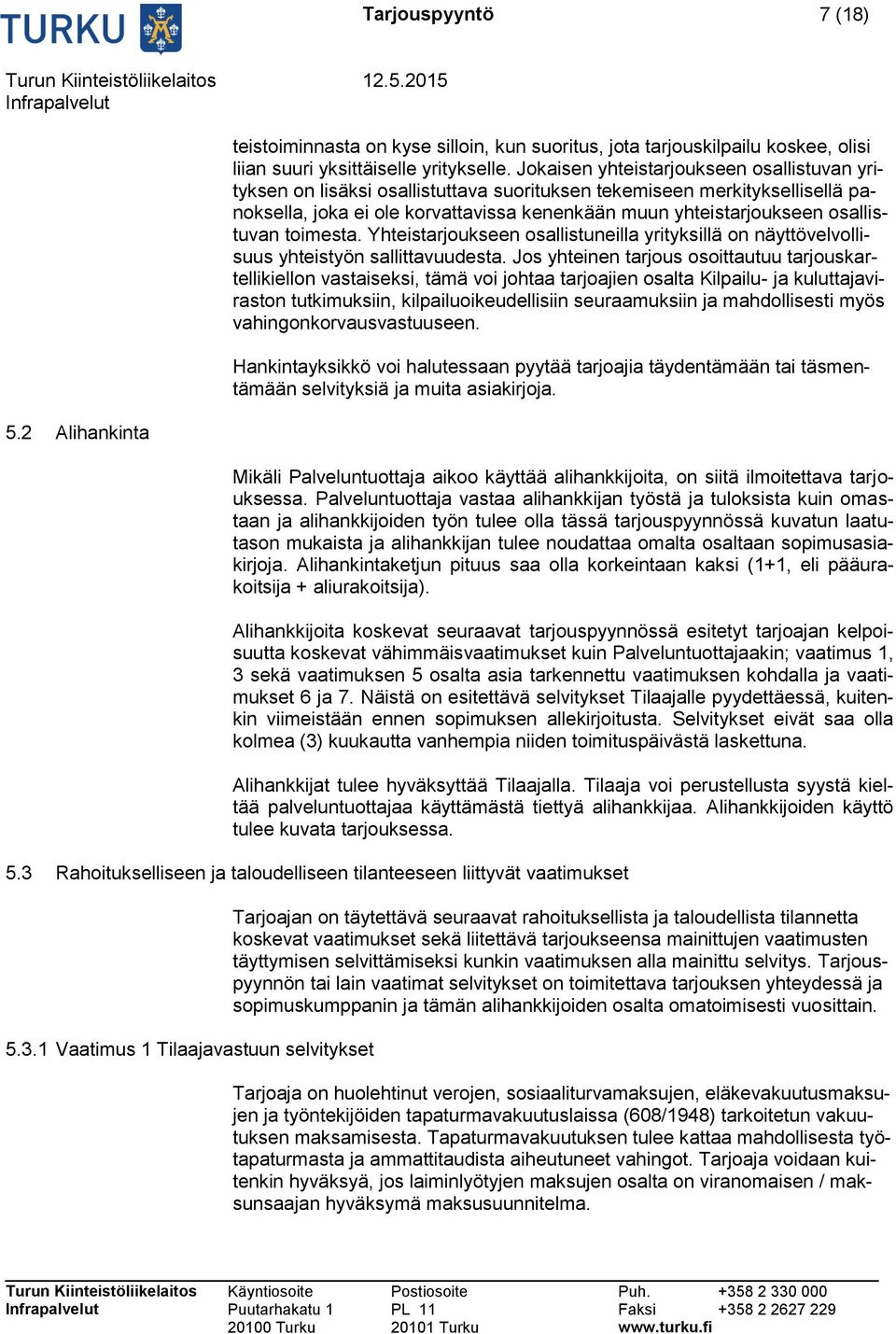 osallistuvan toimesta. Yhteistarjoukseen osallistuneilla yrityksillä on näyttövelvollisuus yhteistyön sallittavuudesta.
