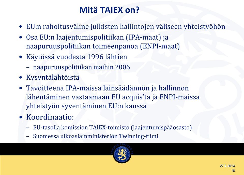 naapuruuspolitiikan toimeenpanoa (ENPI-maat) Käytössä vuodesta 1996 lähtien naapuruuspolitiikan maihin 2006 Kysyntälähtöistä