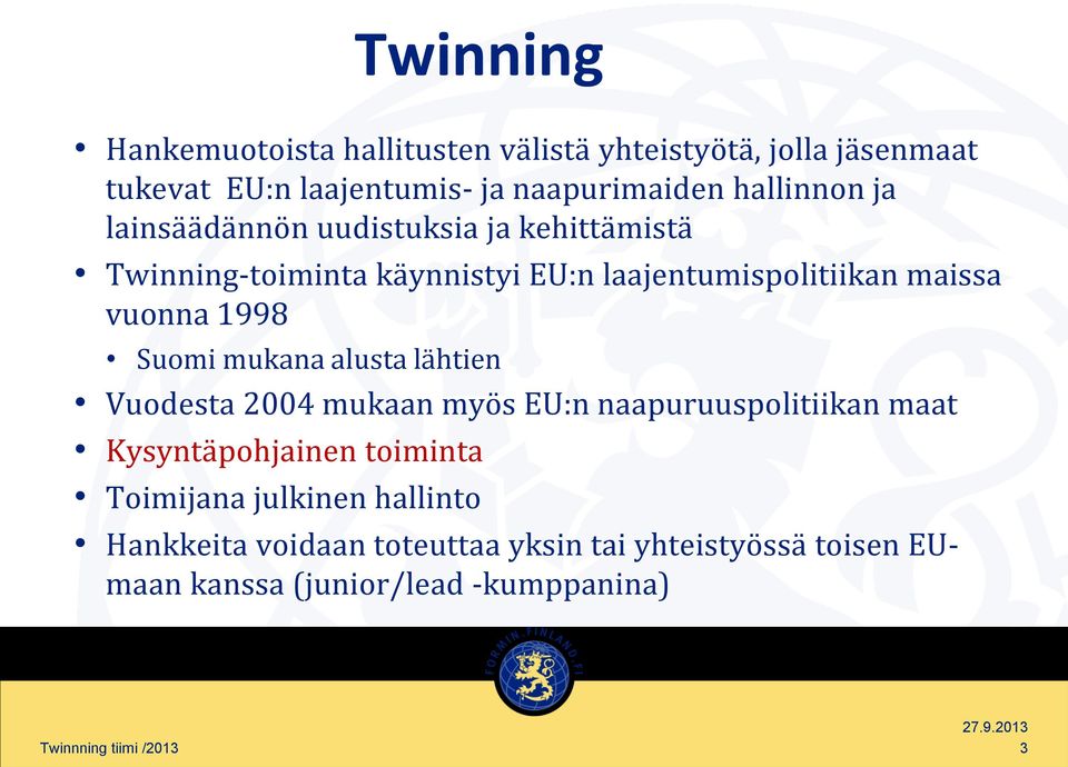 mukana alusta lähtien Vuodesta 2004 mukaan myös EU:n naapuruuspolitiikan maat Kysyntäpohjainen toiminta Toimijana julkinen