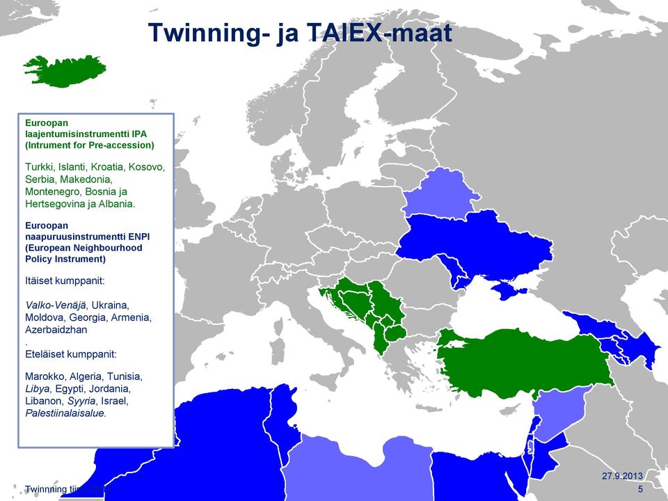 Euroopan naapuruusinstrumentti ENPI (European Neighbourhood Policy Instrument) Itäiset kumppanit: Valko-Venäjä, Ukraina,